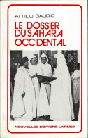 Le Dossier Du Sahara Occidental - Attilio Gaudio - Histoire Et Art