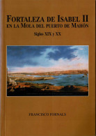 Fortaleza De Isabel II En La Mola Del Puerto De Mahón. Siglos XIX Y XX - Francisco Fornals - History & Arts