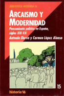 Arcaismo Y Modernidad - Antonio Elorza Y Carmen López Alonso - Geschiedenis & Kunst