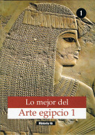 Lo Mejor Del Arte Egipcio 1 - Federico Lara Peinado - Histoire Et Art