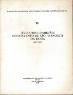 Livro Dos Guardiaes Do Convento De Sao Francisco Da Bahia (1587-1862) - Historia Y Arte