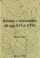 Rebeldes Y Reformadores Del Siglo XVI Al XVIII - Rosario Villari - Geschiedenis & Kunst