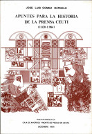 Apuntes Para La Historia De La Prensa Ceutí (1820-1984) - José Luis Gómez Barceló - Historia Y Arte