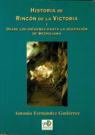 Historia De Rincón De La Victoria I. Desde Los Orígenes Hasta La Ocupación De Bezmiliana - Antonio Fernández Gutiér - Historia Y Arte