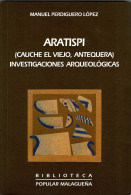 Aratispi (Cauche El Viejo, Antequera). Investigaciones Arqueológicas - Manuel Perdiguero López - Historia Y Arte