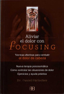 Aliviar El Dolor Con Focusing. Técnicas Efectivas Para Combatir El Dolor De Cabeza - Daniel Bärlocher - Salud Y Belleza