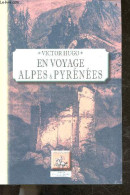 En Voyage, Alpes Et Pyrenees - Victor Hugo - 2016 - Valérian