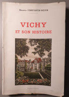 VICHY ET SON HISTOIRE ( Des Origines à Nos Jours ) - 1947  MAURICE CONSTANTIN-WEYER - Auvergne