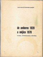 De Amberes 1920 A Méjico 1970. Fútbol Internacional Español (dedicado Y Firmado Por El Autor) - José Manuel Hernán - Otros & Sin Clasificación