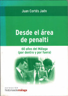 Desde El área De Penalti. 60 Años Del Málaga (por Dentro Y Por Fuera) - Juan Cortés Jaén - Autres & Non Classés