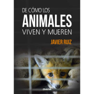 De Cómo Los Animales Viven Y Mueren - Javier Ruiz - Practical