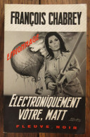 Electroniquement Vôtre De Matt De François Chabrey. Fleuve Noir, Espionnage. 1974 - Fleuve Noir