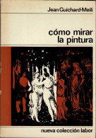 Cómo Mirar La Pintura - Jean Guichard-Meili - Arts, Hobbies