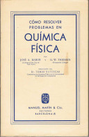 Cómo Resolver Problemas En Química Física - José A. Barbor Y G. W. Thiesen - Scienze Manuali