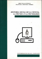 Historia Social De La Ciencia, La Técnica Y La Tecnología - Siro Villas Tinoco Y Francisca Montiel Torres - Sciences Manuelles