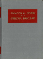 Iniciación Al Estudio De La Energía Nuclear - Dacio Rodríguez Lesmes (dir.) - Ciencias, Manuales, Oficios