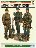 Ardenas 1944: Peiper Y Skorzeny. Ejércitos Y Batallas 12 - Jean-Paul Pallud - Histoire Et Art