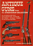 Antique Guns From The Stagecoach Collection - Hank Wieand Bowman - Histoire Et Art