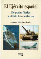 El Ejército Español. De Poder Fáctico A ONG Humanitaria - Amadeo Martínez Inglés - Historia Y Arte