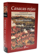 Casacas Rojas. Una Historia De La Infanteria Imperial Británica - Richard Holmes - Storia E Arte