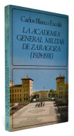 La Academia General Militar De Zaragoza (1928-1931) - Carlos Blanco Escolá - Historia Y Arte