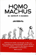 Homo Machus. De Animales A Hombres - Javirroyo - Autres & Non Classés