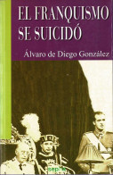 El Franquismo Se Suicidó - Alvaro De Diego González - Gedachten