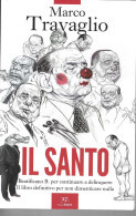 MARCO TRAVAGLIO - IL SANTO - EDIZIONE PAPERFIRST 07/2023 -PAG. 521- FORMATO 14X21X4 - USATO COME NUOVO - Société, Politique, économie