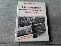 Le Lochois Pendant La Guerre 1939-1945 Bernard Briais La Touraine De La Zone Libre 1988 Dédicacé - Pays De Loire