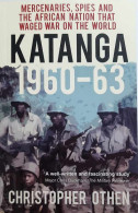 Katanga 1960-63. Mercenaries, Spies And The African Nation That Waged War On The World - Afrika