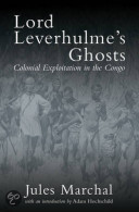 Lord Leverhulme's Ghosts. Colonial Exploitation In The Congo. - Afrika