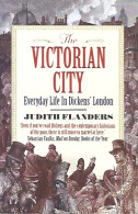 The Victorian City. Everyday Life In Dickens' London. - Autres & Non Classés