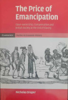 The Price Of Emancipation. Slave-Ownership, Compensation And British Society At The End Of Slavery - Autres & Non Classés