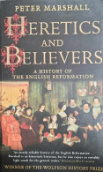 Heretics And Believers A History Of The English Reformation. - Sonstige & Ohne Zuordnung
