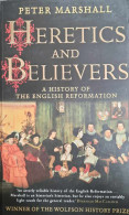 Heretics And Believers A History Of The English Reformation. - Autres & Non Classés