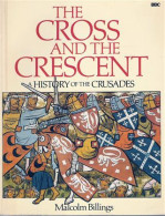 The Cross And The Crescent : A History Of The Crusades - Godsdienst