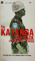 To Katanga And Back, A UN Case History. The Inside Story Of The Unfinished Drama In The Congo. - Africa
