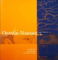 Oranje-Nassau Van A Tot Z. Biografieën En Stamboom Van 1146 Tot 2001 - Histoire