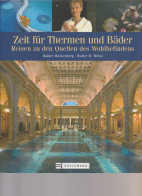 Livre - Zeit Fïr Thermen Un Bäder Reisen Zu Den Quellen Des Wohlbefindens - Ohne Zuordnung