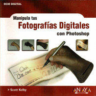 Manipula Tus Fotografías Digitales Con Photoshop - Scott Kelby - Lifestyle