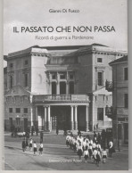 IL PASSATO CHE NON PASSA Ricordi Di Guerra A Pordenone Gianni Di Fusco - Omino - Other & Unclassified