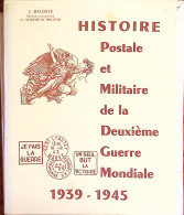 Lieutenant-colonel Camille Deloste, Histoire Postale Et Militaire De La Deuxième Guerre Mondiale, 1969. Dédicacé - Sonstige & Ohne Zuordnung