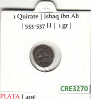 CRE3270 1 QUIRATE ISHAQ IBN ALI 533-537 H 1 GRAMO PLATA - Sonstige & Ohne Zuordnung