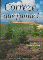 CORREZE  - LIMOUSIN : CORREZE QUE J'AIME . Simon LOURADOUR . 1998 - Limousin