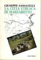 LA CITTA' ETRUSCA DI MARZABOTTO - GIUSEPPE SASSATELLI -  GRAFIS EDIZIONI - 1992 - Kunst, Architektur