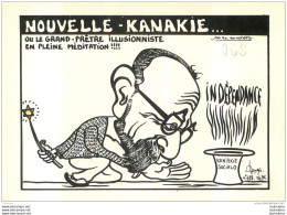 CPM  NOUVELLE KANAKIE OU LE GRAND PERE ILLUSIONNISTE  LARDIE  CARICATURE POLITIQUE SATIRIQUE TIRAGE LIMITE - Lardie