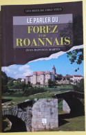 LE PARLER DU FOREZ ET DU ROANNAIS. 2015.  JEAN-BAPTISTE MARTIN. - Auvergne
