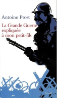 La Grande Guerre Expliquée à Mon Petit-fils (2005) De Antoine Prost - Oorlog 1914-18