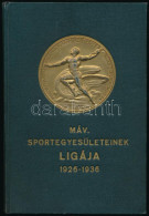 Magyar Vasutas Sport 1900-1936. és A MÁV Sportegyesületeinek Ligája 1926-1936. Bp.,(1936), Klein S.-ny., 271+1 P.+2 (kih - Non Classificati