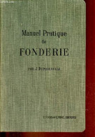 Manuel Pratique De Fonderie - Cuivre - Bronze - Aluminium - Alliages Divers. - J.Duponchelle - 1914 - Do-it-yourself / Technical